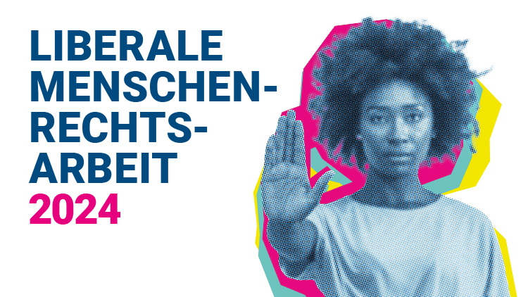 Liberale Menschenrechtsarbeit 2024