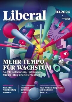 Liberal 03/24 - Das Magazin für die Freiheit - Mehr Tempo für Wachstum