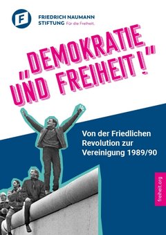 Demokratie und Freiheit - Von der friedlichen Revolution zur Vereinigung 1989/90