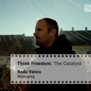 Think Freedom: The Catalyst,  Quotes from Radu Vancu, Romania