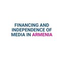 FINANCING AND INDEPENDENCE OF MEDIA IN ARMENIA